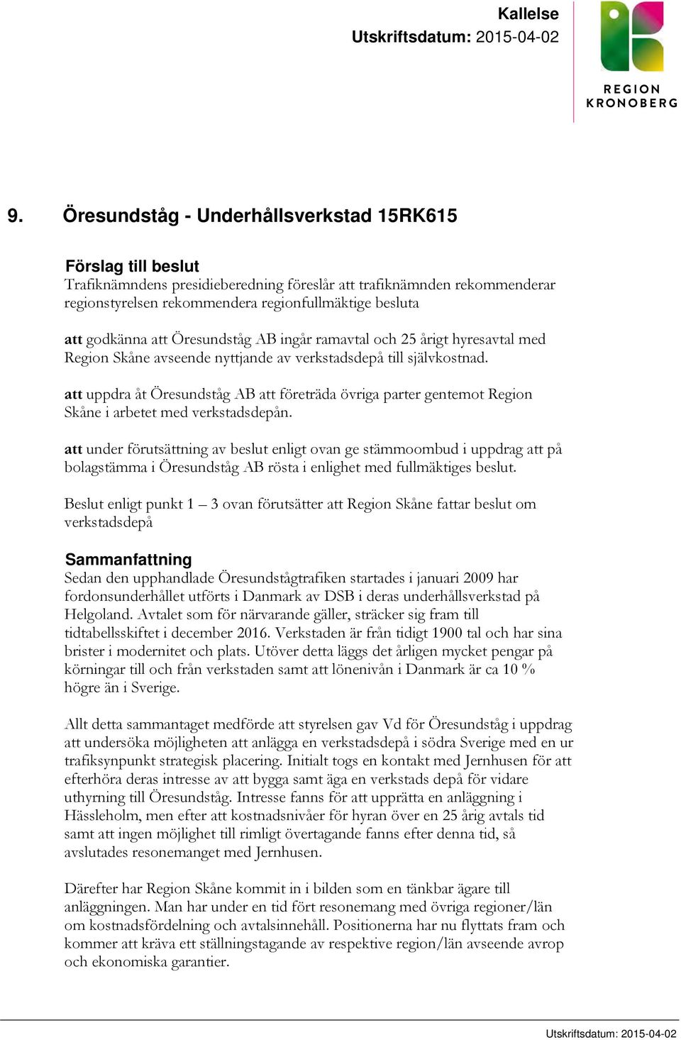 godkänna att Öresundståg AB ingår ramavtal och 25 årigt hyresavtal med Region Skåne avseende nyttjande av verkstadsdepå till självkostnad.