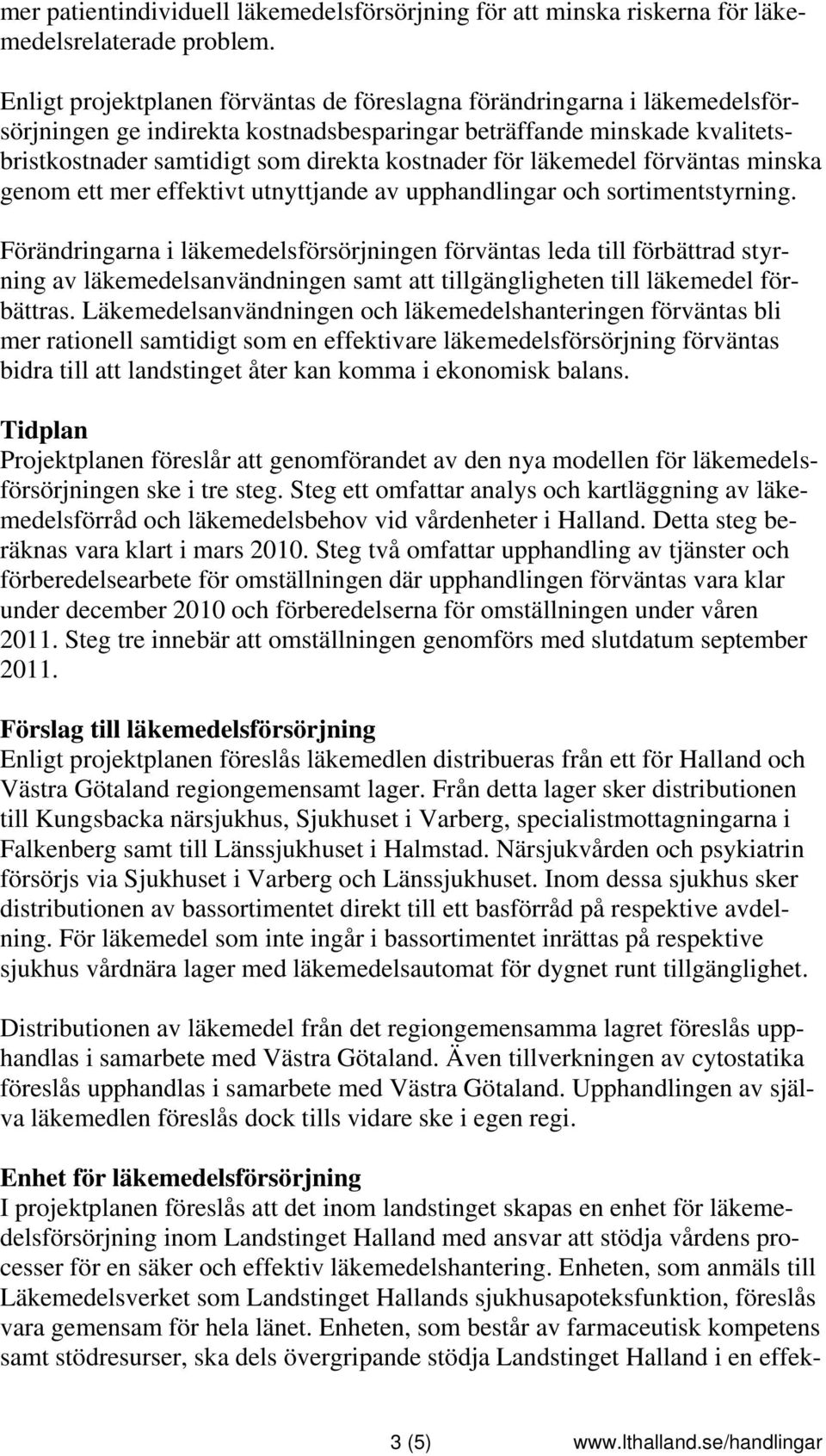 läkemedel förväntas minska genom ett mer effektivt utnyttjande av upphandlingar och sortimentstyrning.