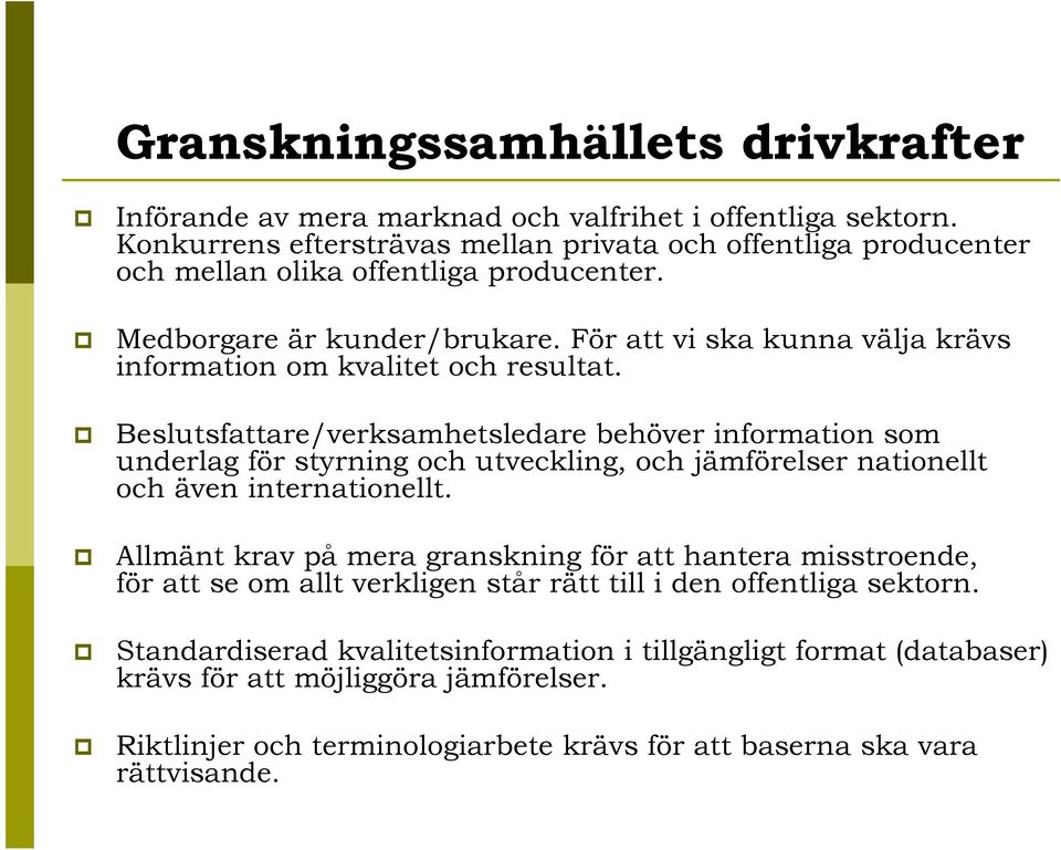 För att vi ska kunna välja krävs information om kvalitet och resultat.