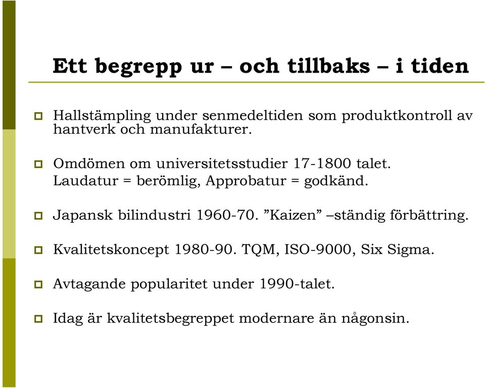 Laudatur = berömlig, Approbatur = godkänd. Japansk bilindustri 1960-70. Kaizen ständig förbättring.