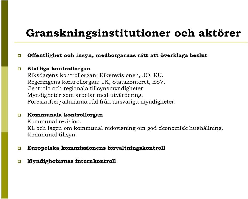 Myndigheter som arbetar med utvärdering. Föreskrifter/allmänna råd från ansvariga myndigheter. Kommunala kontrollorgan Kommunal revision.