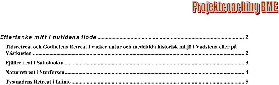 medeltida historisk miljö i Vadstena eller på Västkusten.