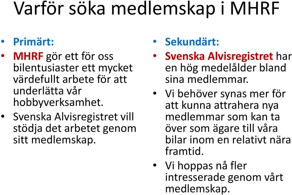 Sekundärt: Svenska Alvisregistret har en hög medelålder bland sina medlemmar.