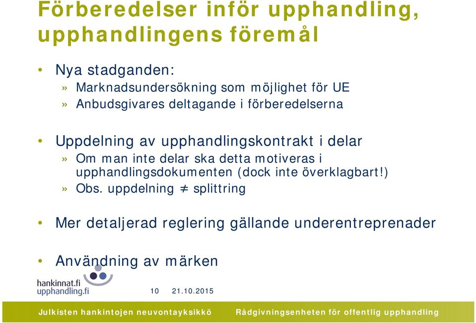 delar» Om man inte delar ska detta motiveras i upphandlingsdokumenten (dock inte överklagbart!