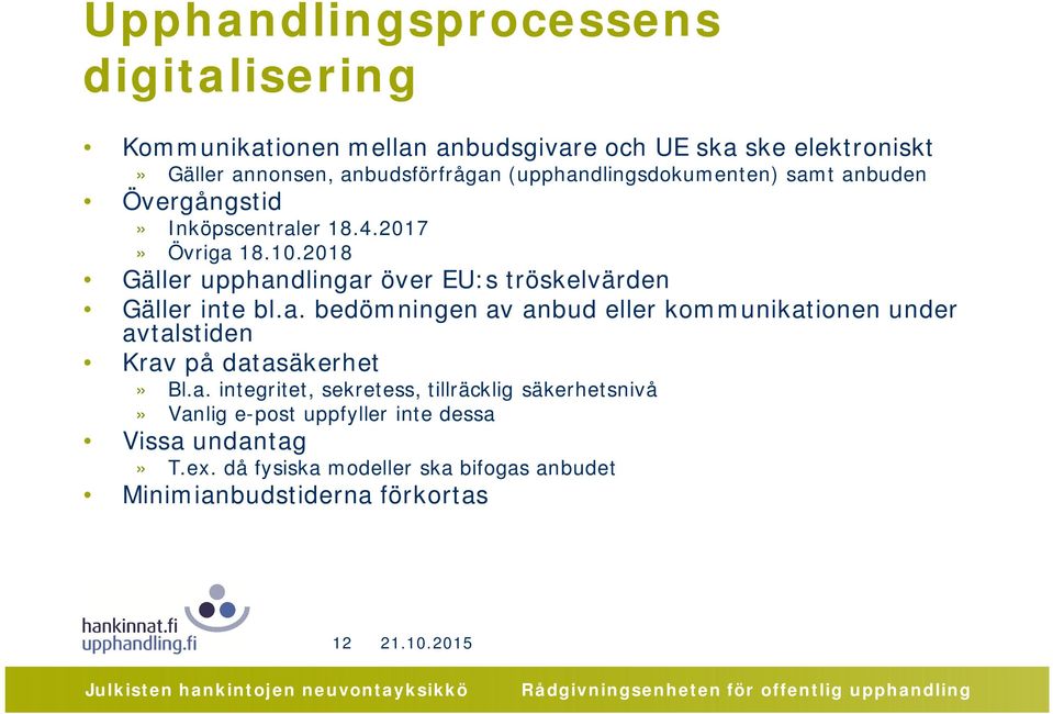 2018 Gäller upphandlingar över EU:s tröskelvärden Gäller inte bl.a. bedömningen av anbud eller kommunikationen under avtalstiden Krav på datasäkerhet» Bl.