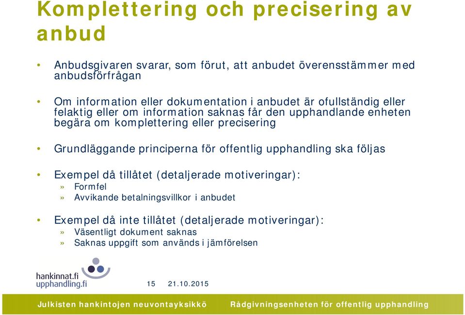 precisering Grundläggande principerna för offentlig upphandling ska följas Exempel då tillåtet (detaljerade motiveringar):» Formfel» Avvikande