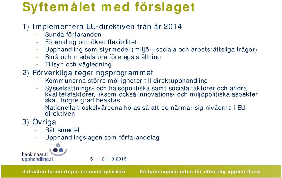 möjligheter till direktupphandling - Sysselsättnings- och hälsopolitiska samt sociala faktorer och andra kvalitetsfaktorer, liksom också innovations- och