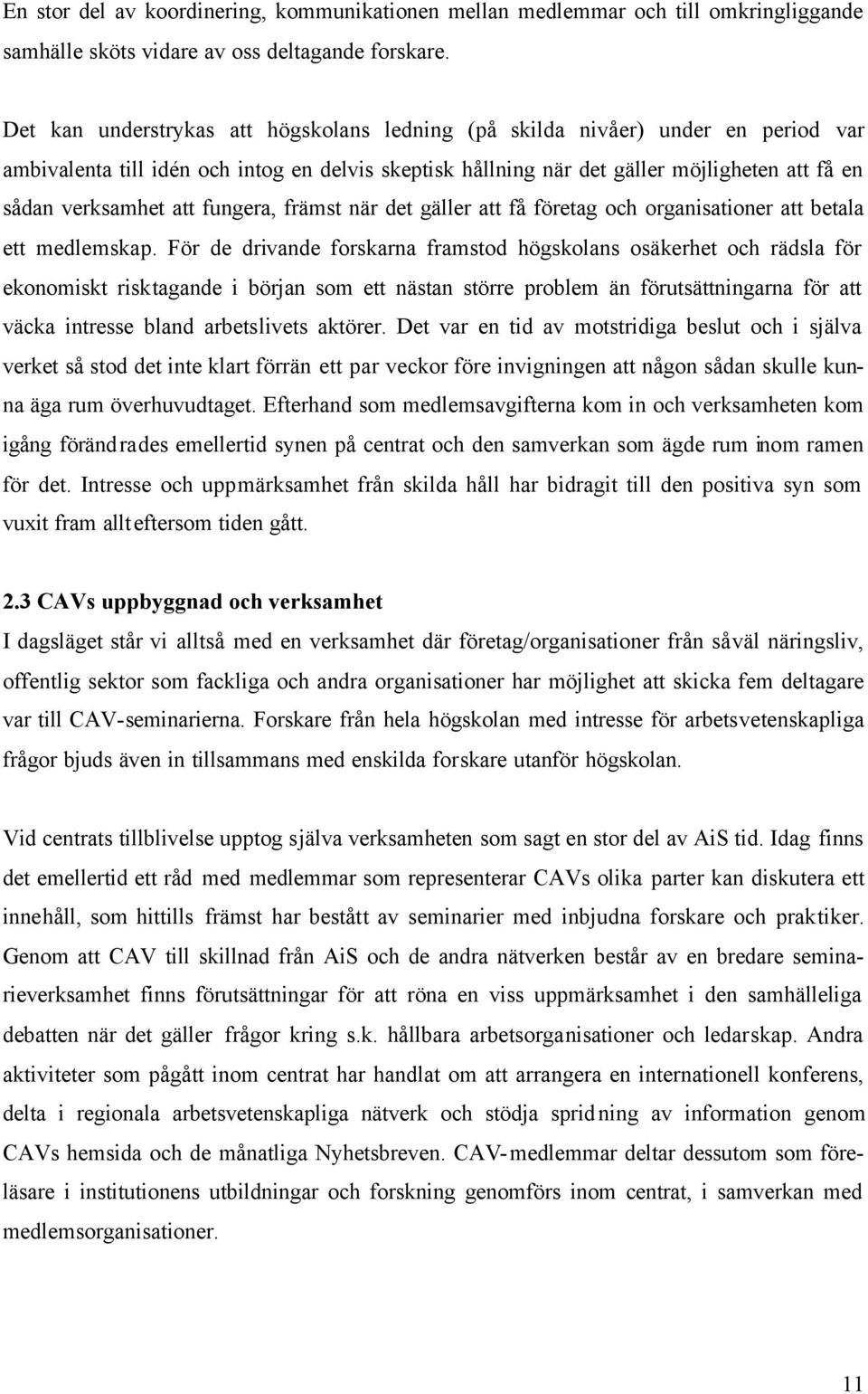 att fungera, främst när det gäller att få företag och organisationer att betala ett medlemskap.