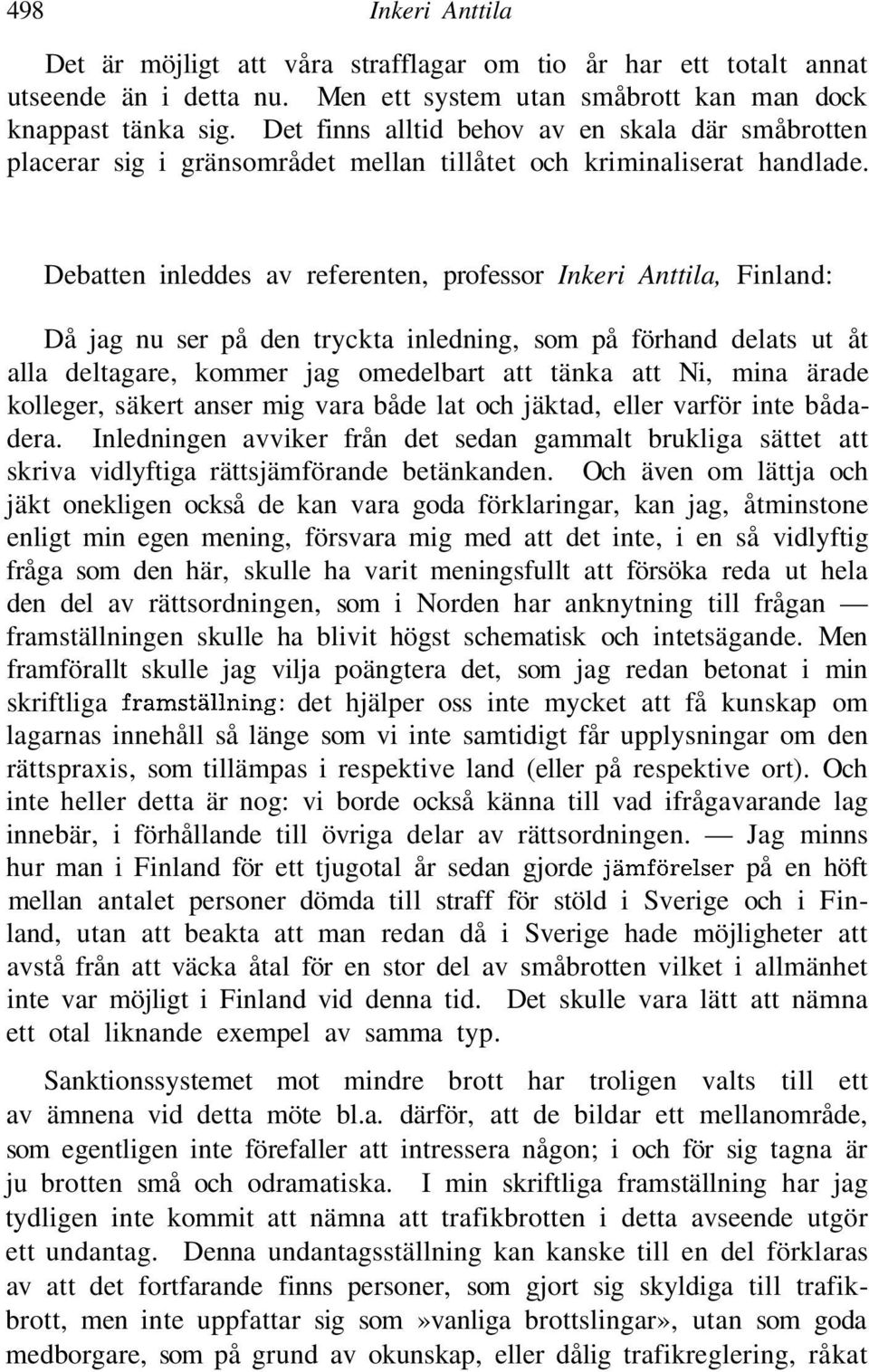 Debatten inleddes av referenten, professor Inkeri Anttila, Finland: Då jag nu ser på den tryckta inledning, som på förhand delats ut åt alla deltagare, kommer jag omedelbart att tänka att Ni, mina