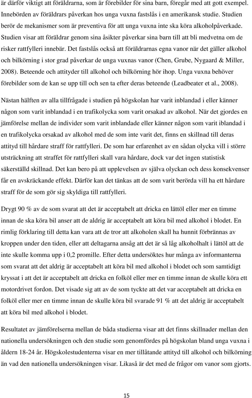 Studien visar att föräldrar genom sina åsikter påverkar sina barn till att bli medvetna om de risker rattfylleri innebär.