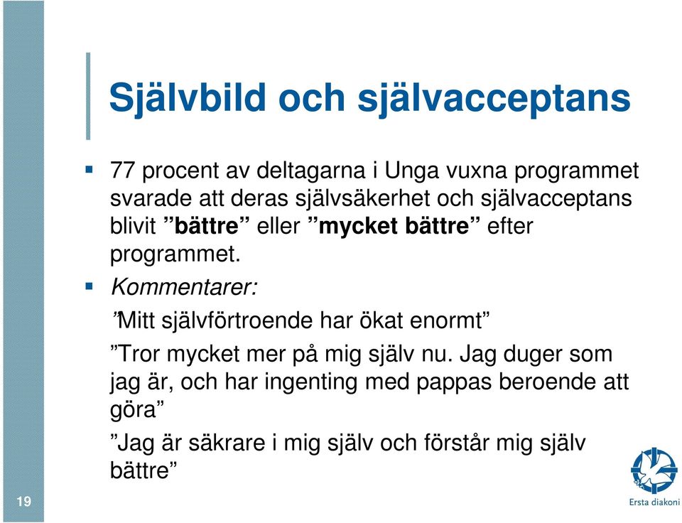 Kommentarer: Mitt självförtroende har ökat enormt Tror mycket mer på mig själv nu.