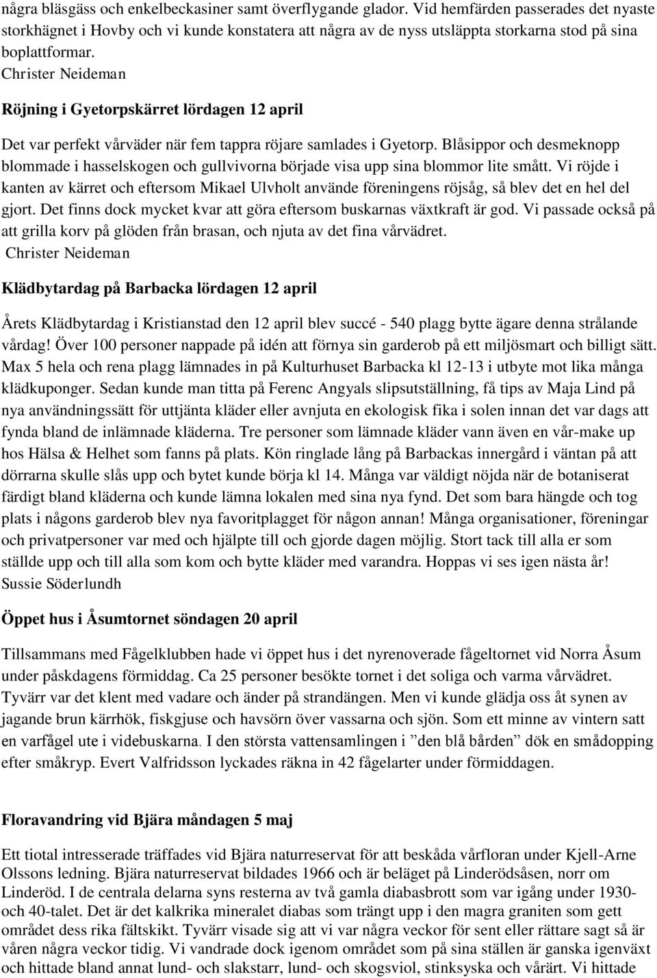 Röjning i Gyetorpskärret lördagen 12 april Det var perfekt vårväder när fem tappra röjare samlades i Gyetorp.