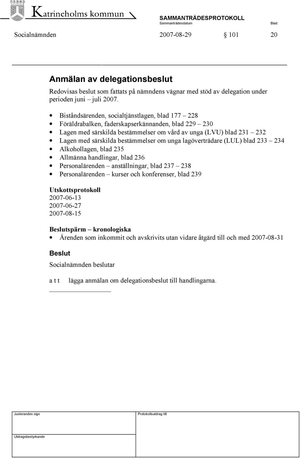 bestämmelser om unga lagöverträdare (LUL) blad 233 234 Alkohollagen, blad 235 Allmänna handlingar, blad 236 Personalärenden anställningar, blad 237 238 Personalärenden kurser och konferenser, blad