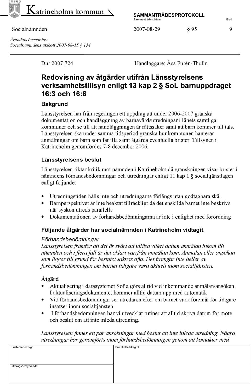 samtliga kommuner och se till att handläggningen är rättssäker samt att barn kommer till tals.