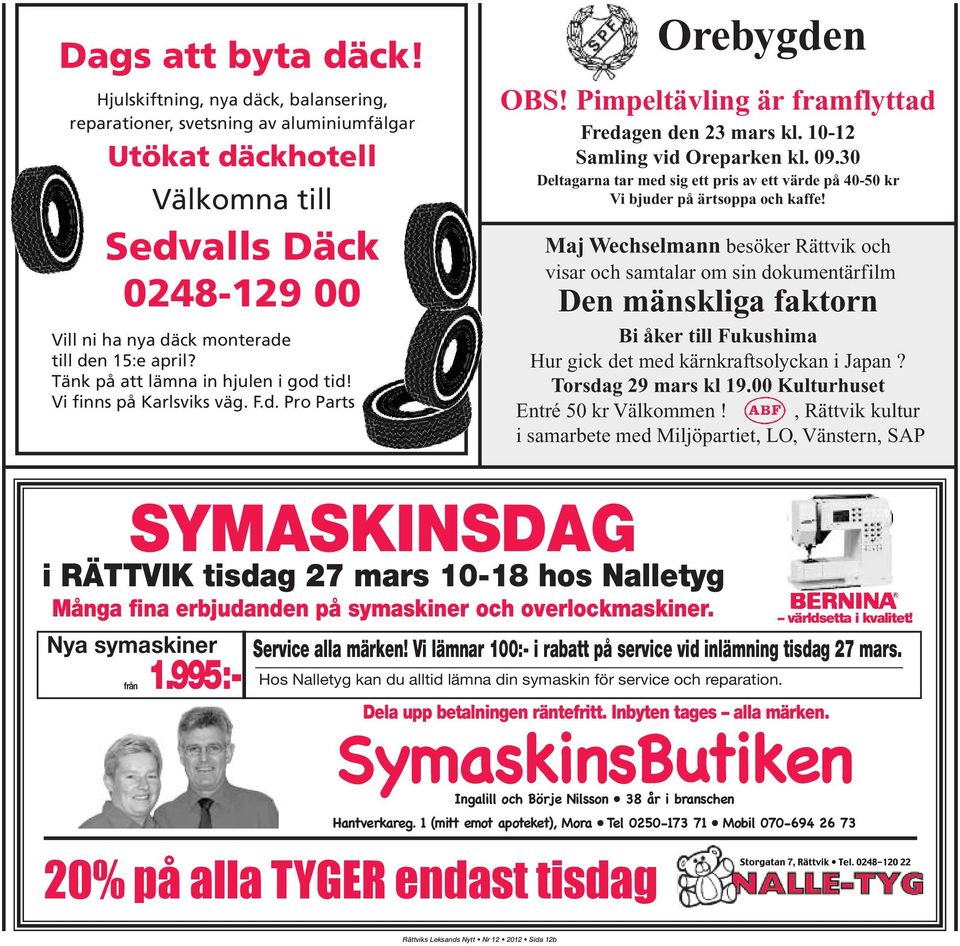 Tänk på att lämna in hjulen i god tid! Vi finns på Karlsviks väg. F.d. Pro Parts Orebygden OBS! Pimpeltävling är framflyttad Fredagen den 23 mars kl. 10-12 Samling vid Oreparken kl. 09.