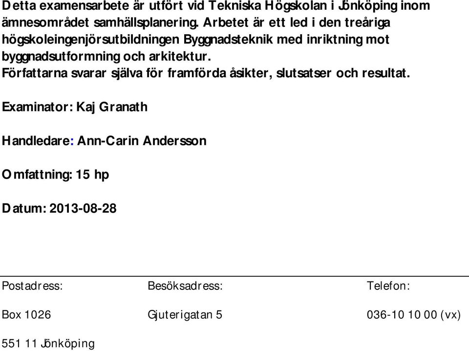 arkitektur. Författarna svarar själva för framförda åsikter, slutsatser och resultat.