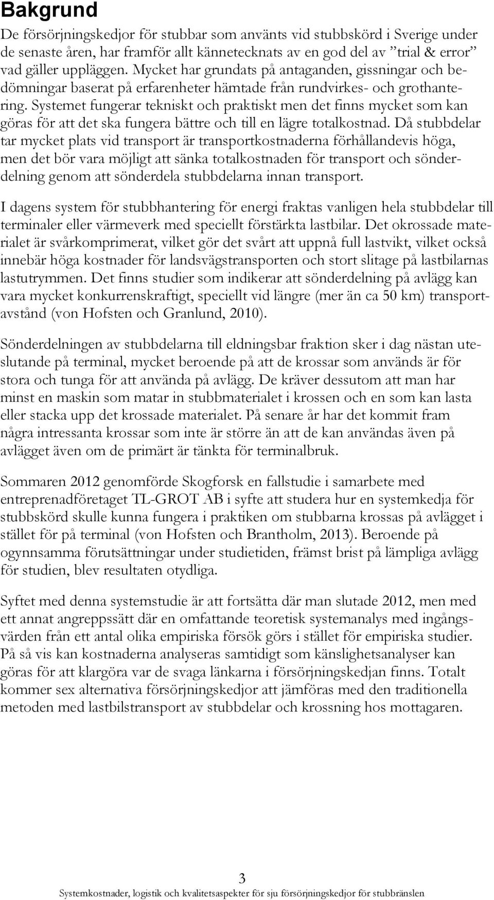 Systemet fungerar tekniskt och praktiskt men det finns mycket som kan göras för att det ska fungera bättre och till en lägre totalkostnad.