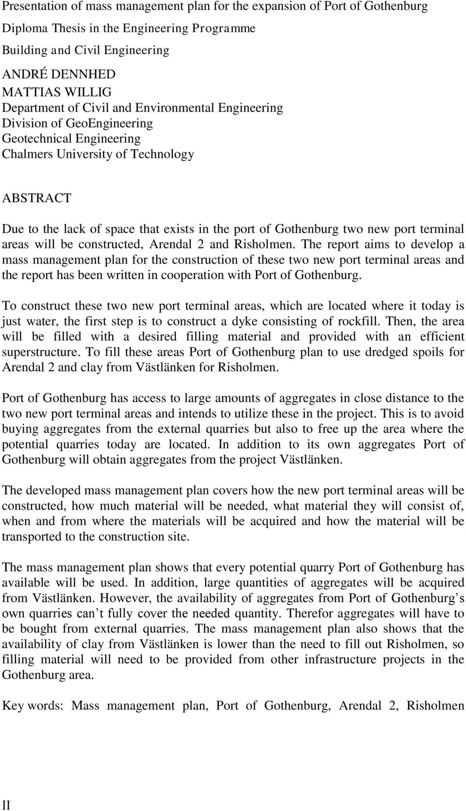 new port terminal areas will be constructed, Arendal 2 and Risholmen.