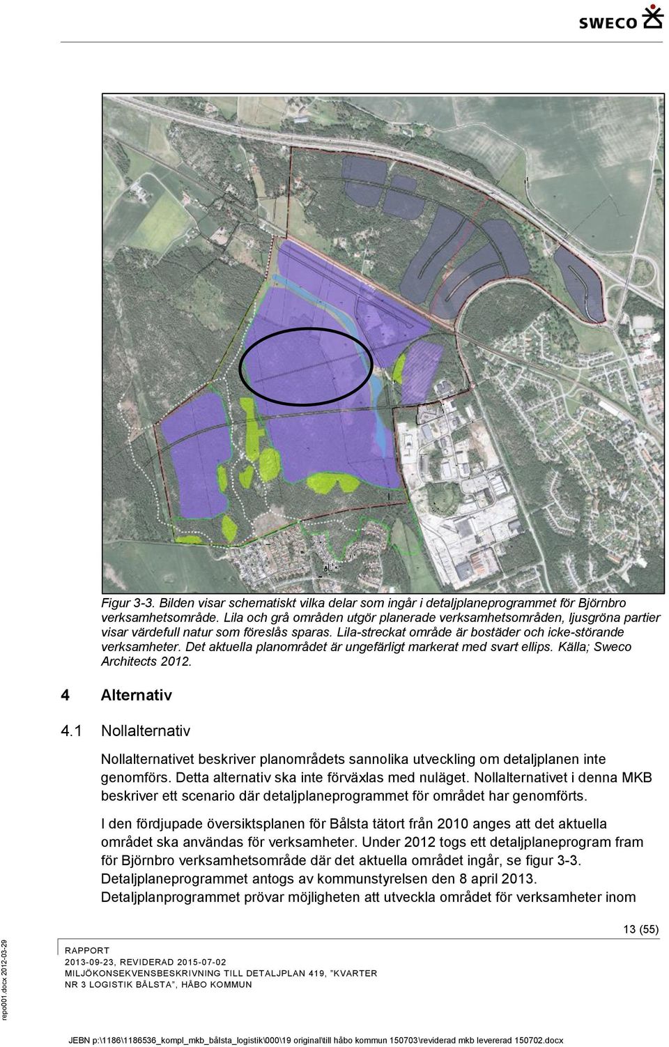 Det aktuella planområdet är ungefärligt markerat med svart ellips. Källa; Sweco Architects 2012. 4 Alternativ 4.