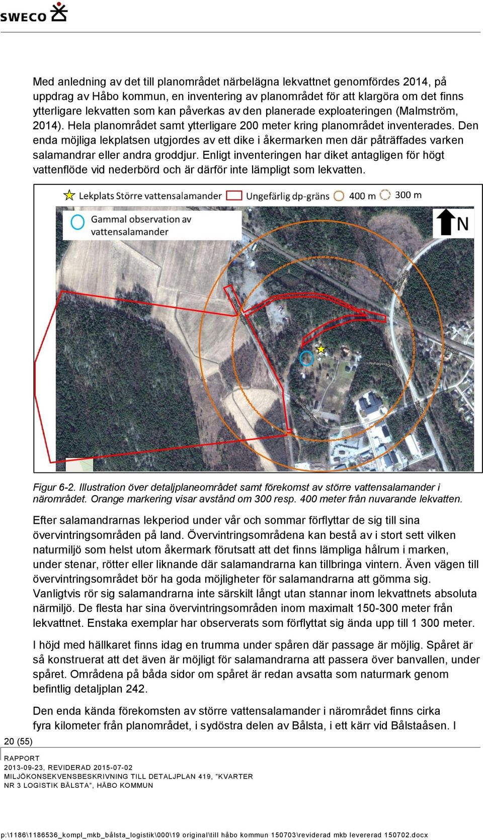 Den enda möjliga lekplatsen utgjordes av ett dike i åkermarken men där påträffades varken salamandrar eller andra groddjur.