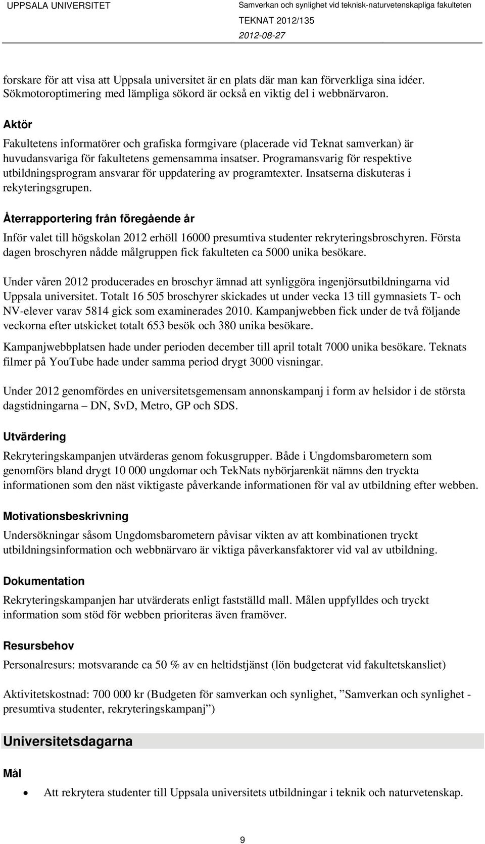 Programansvarig för respektive utbildningsprogram ansvarar för uppdatering av programtexter. Insatserna diskuteras i rekyteringsgrupen.