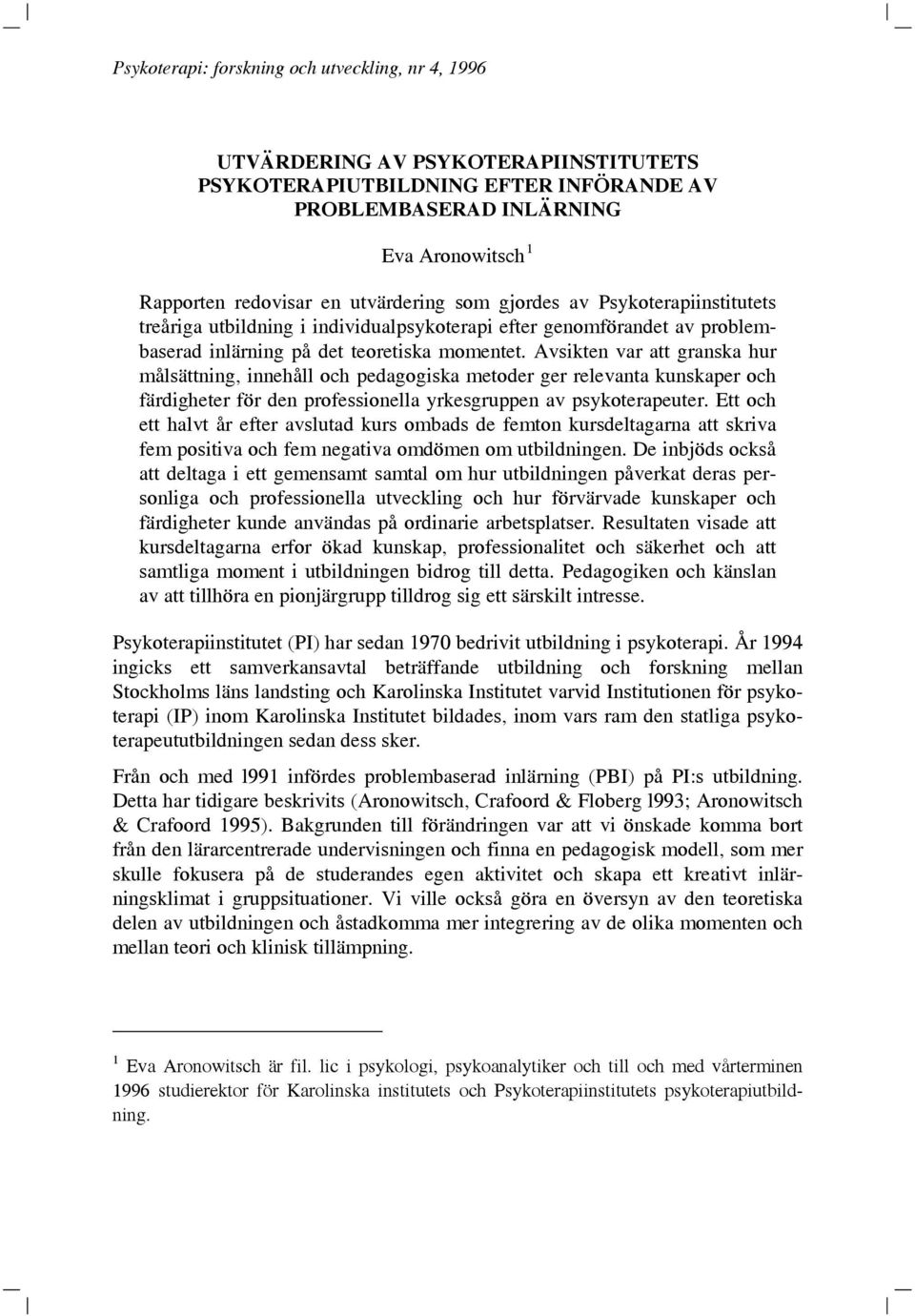 Avsikten var att granska hur målsättning, innehåll och pedagogiska metoder ger relevanta kunskaper och färdigheter för den professionella yrkesgruppen av psykoterapeuter.