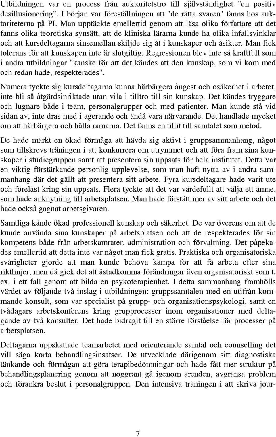 åt i kunskaper och åsikter. Man fick tolerans för att kunskapen inte är slutgiltig.