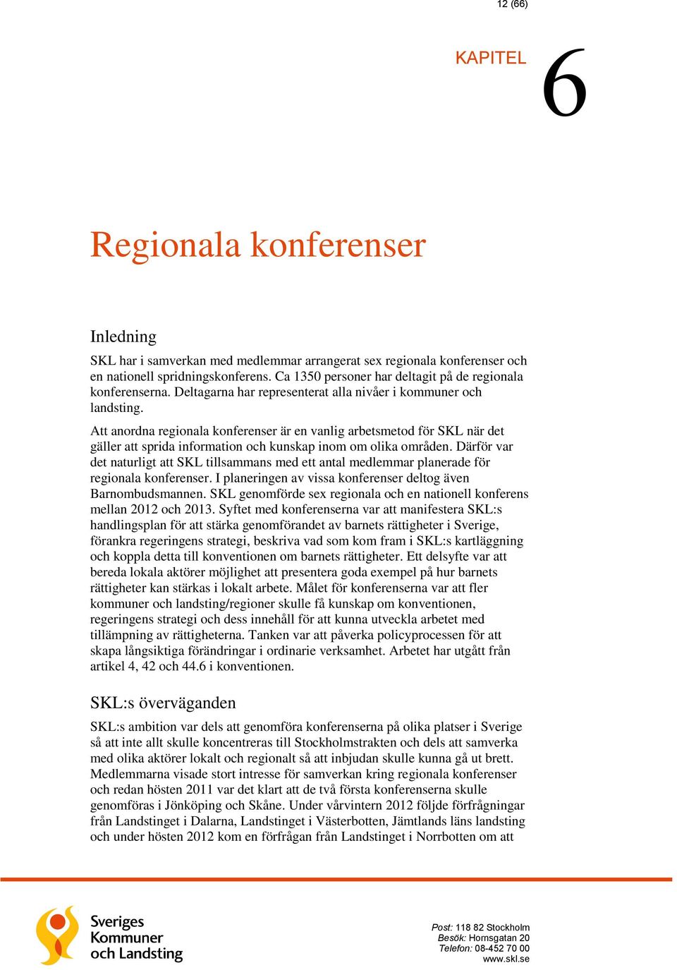 Att anordna regionala konferenser är en vanlig arbetsmetod för SKL när det gäller att sprida information och kunskap inom om olika områden.