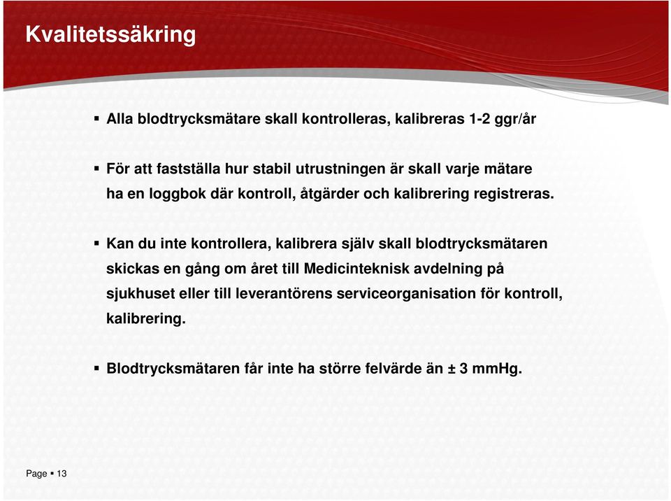 Kan du inte kontrollera, kalibrera själv skall blodtrycksmätaren skickas en gång om året till Medicinteknisk avdelning