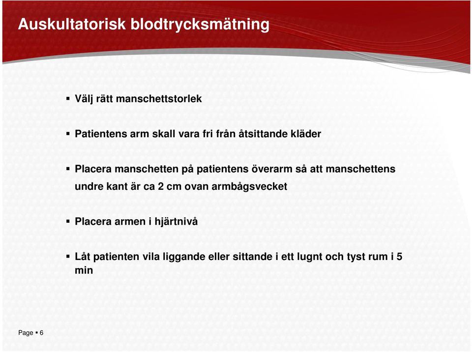 manschettens undre kant är ca 2 cm ovan armbågsvecket Placera armen i hjärtnivå