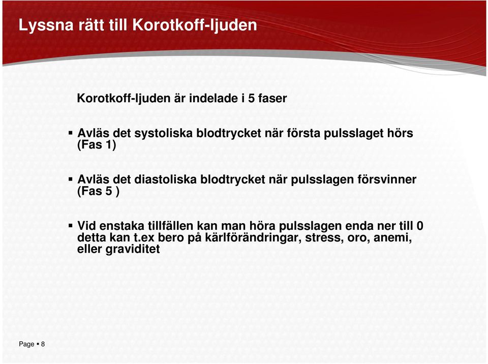 blodtrycket när pulsslagen försvinner (Fas 5 ) Vid enstaka tillfällen kan man höra