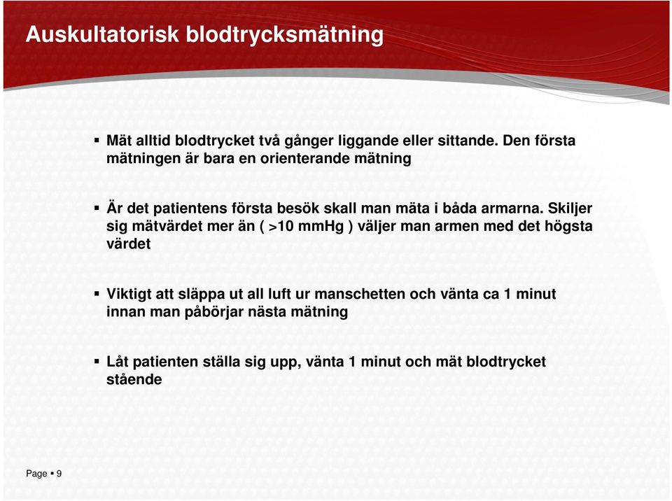 Skiljer sig mätvärdet mer än ( >10 mmhg ) väljer man armen med det högsta värdet Viktigt att släppa ut all luft ur