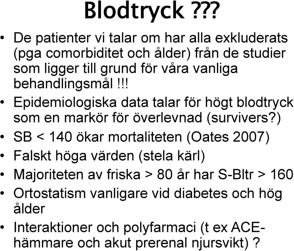 våra vanliga behandlingsmål!!! Epidemiologiska data talar för högt blodtryck som en markör för överlevnad (survivers?