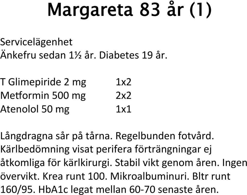 Regelbunden fotvård. Kärlbedömning visat perifera förträngningar ej åtkomliga för kärlkirurgi.