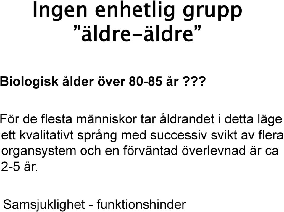 kvalitativt språng med successiv svikt av flera organsystem och