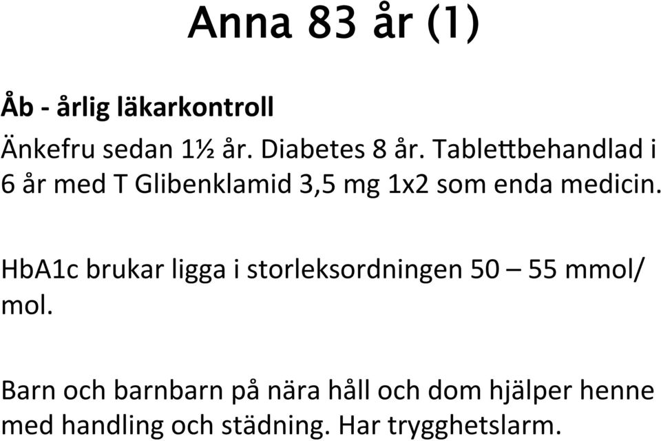 HbA1c brukar ligga i storleksordningen 50 55 mmol/ mol.