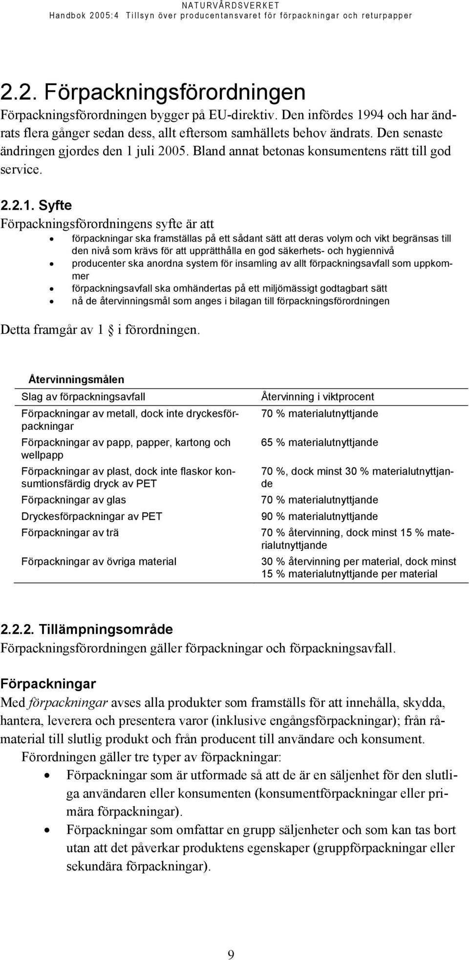 juli 2005. Bland annat betonas konsumentens rätt till god service. 2.2.1.