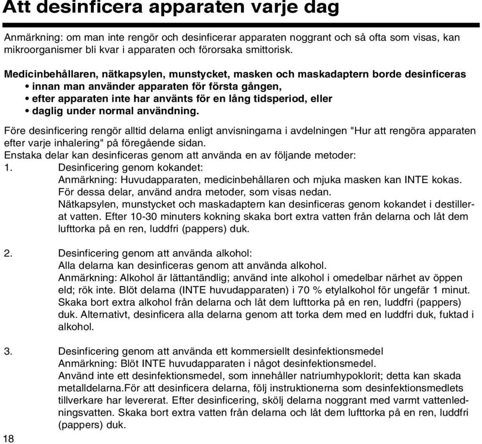 daglig under normal användning. Före desinficering rengör alltid delarna enligt anvisningarna i avdelningen "Hur att rengöra apparaten efter varje inhalering" på föregående sidan.