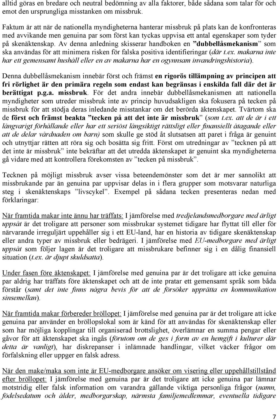 Av denna anledning skisserar handboken en dubbellåsmekanism som ska användas för att minimera risken för falska positiva identifieringar (där t.ex.