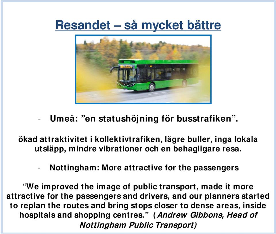 - Nottingham: More attractive for the passengers We improved the image of public transport, made it more attractive for the