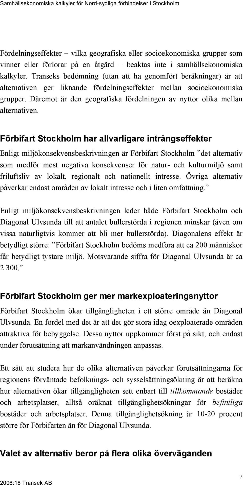 Däremot är den geografiska fördelningen av nyttor olika mellan alternativen.