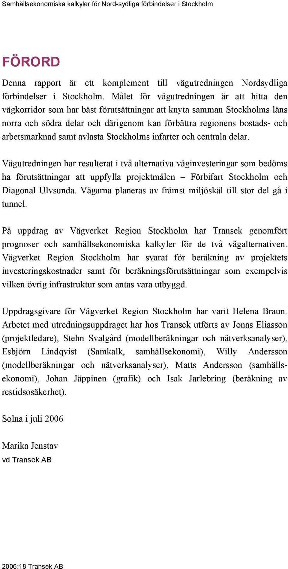 arbetsmarknad samt avlasta Stockholms infarter och centrala delar.