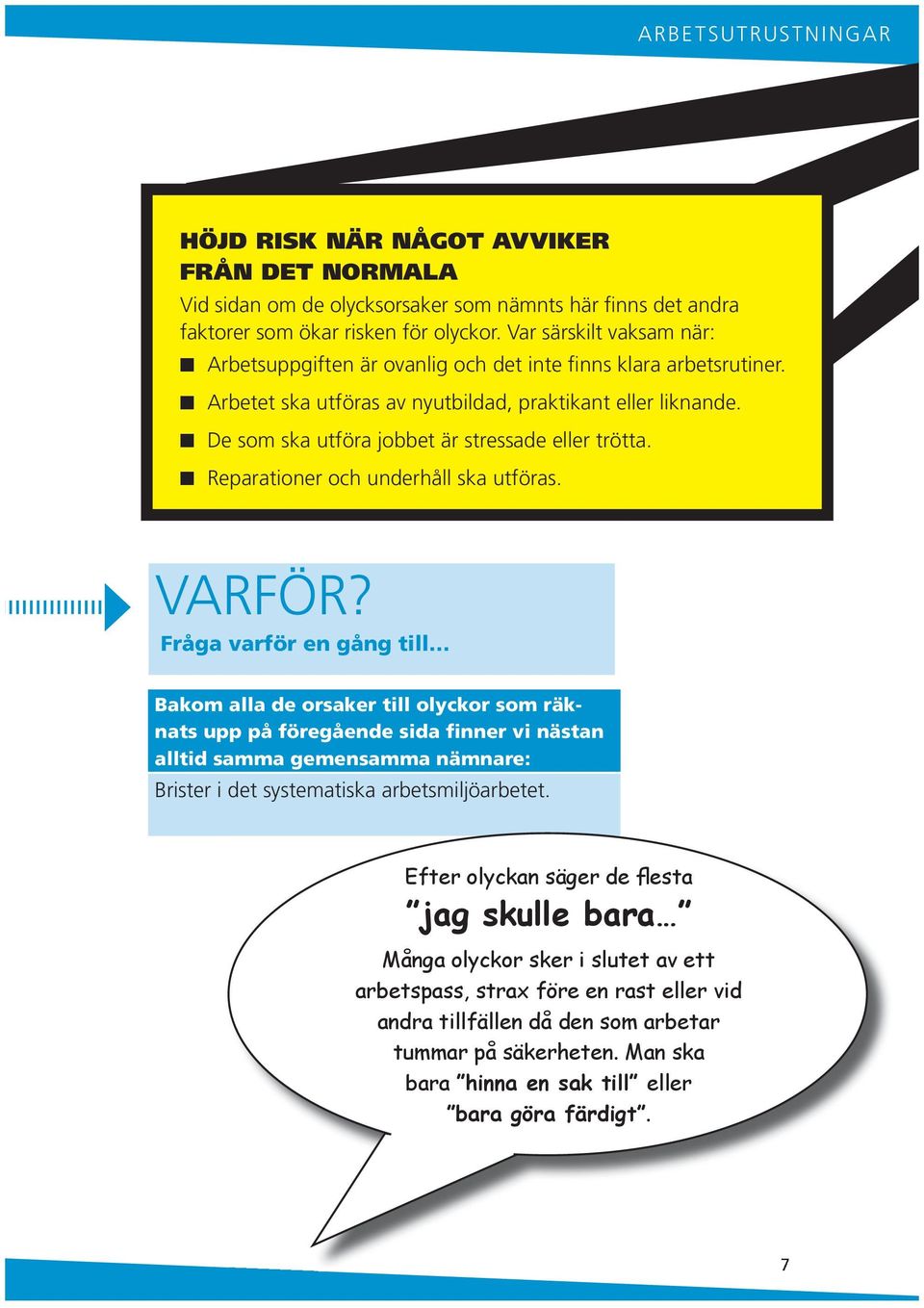 Reparatioer och uderhåll ska utföras. varför?