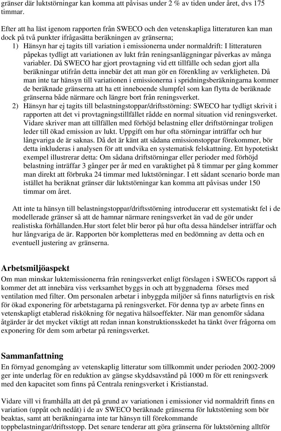 emissionerna under normaldrift: I litteraturen påpekas tydligt att variationen av lukt från reningsanläggningar påverkas av många variabler.