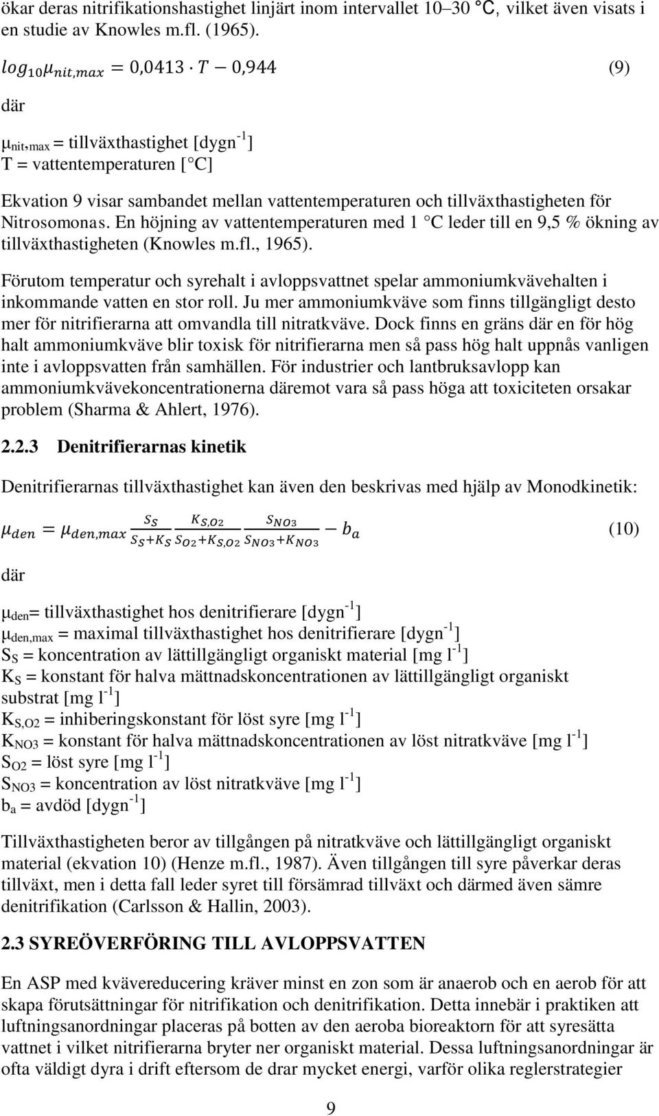 En höjning av vattentemperaturen med 1 C leder till en 9,5 % ökning av tillväxthastigheten (Knowles m.fl., 1965).