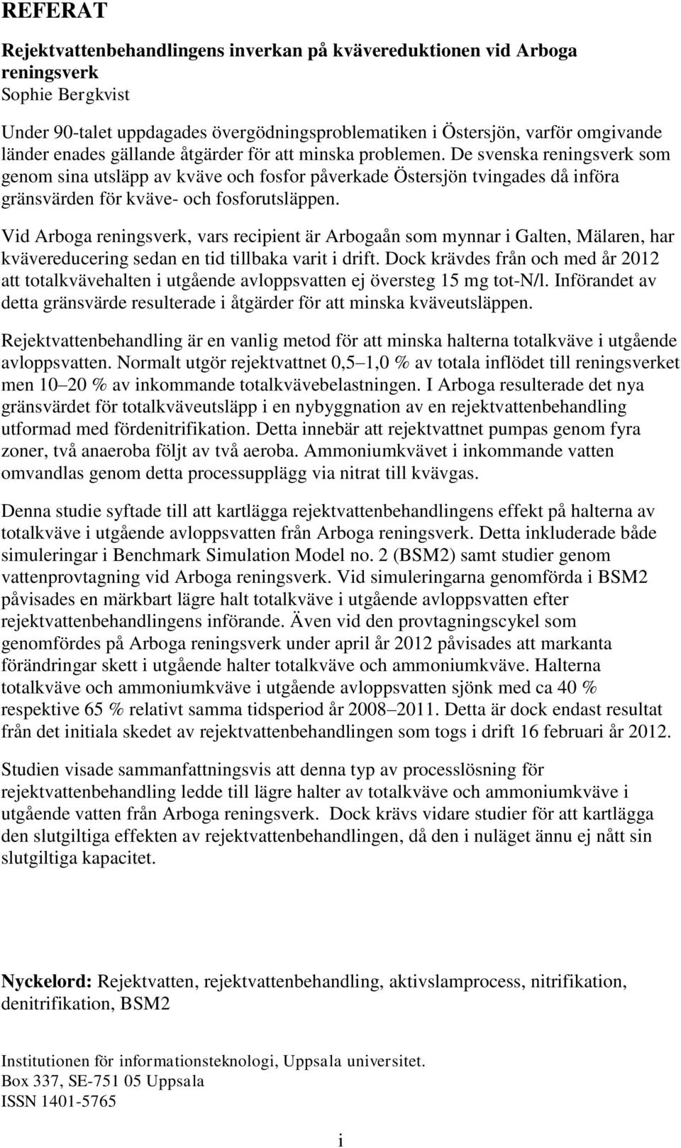 Vid Arboga reningsverk, vars recipient är Arbogaån som mynnar i Galten, Mälaren, har kvävereducering sedan en tid tillbaka varit i drift.