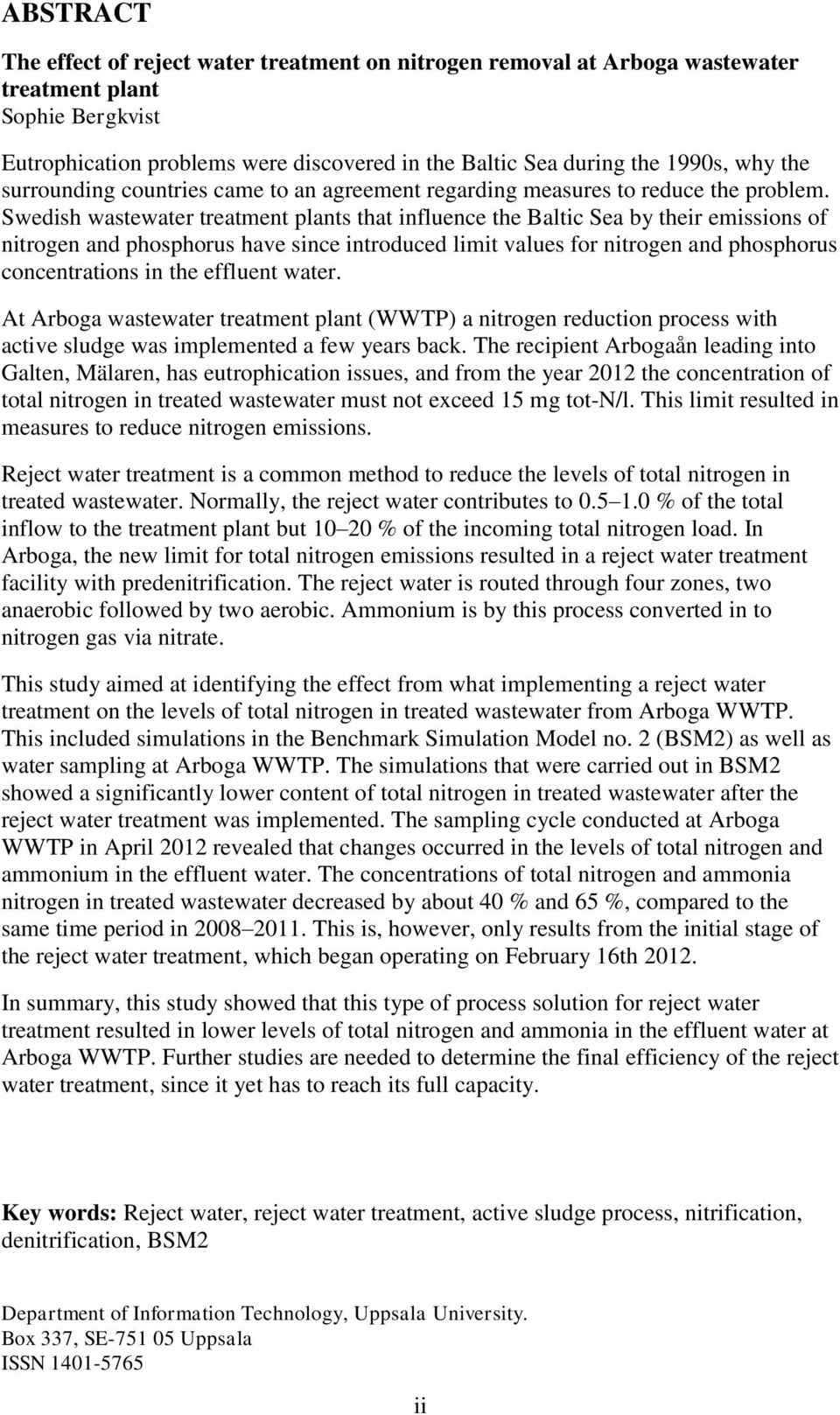 Swedish wastewater treatment plants that influence the Baltic Sea by their emissions of nitrogen and phosphorus have since introduced limit values for nitrogen and phosphorus concentrations in the