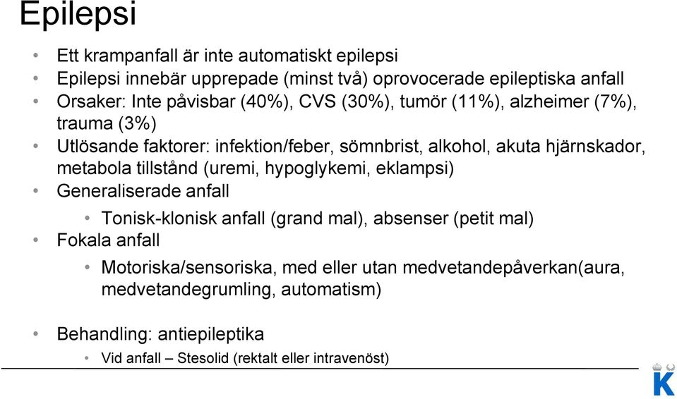 tillstånd (uremi, hypoglykemi, eklampsi) Generaliserade anfall Tonisk-klonisk anfall (grand mal), absenser (petit mal) Fokala anfall