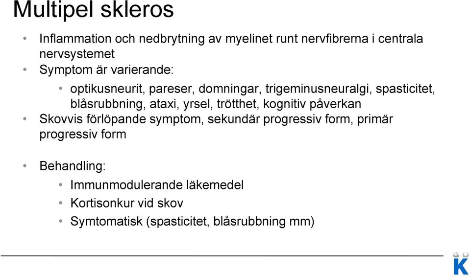 ataxi, yrsel, trötthet, kognitiv påverkan Skovvis förlöpande symptom, sekundär progressiv form, primär