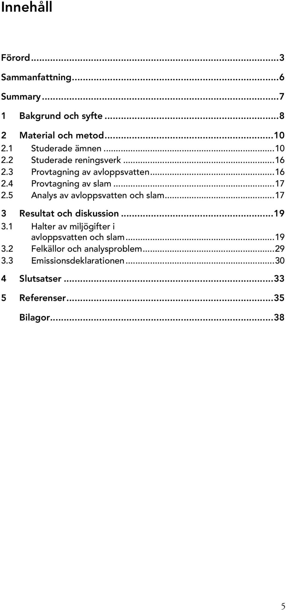 ..17 2.5 Analys av avloppsvatten och slam...17 3 Resultat och diskussion...19 3.